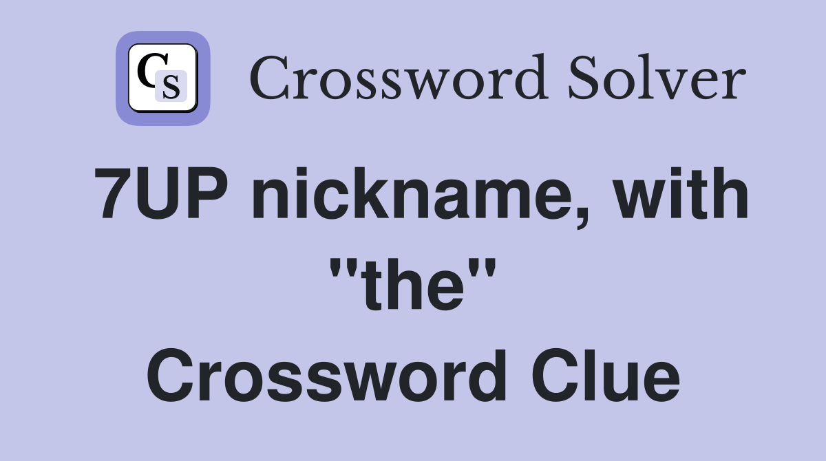 7UP nickname, with "the" - Crossword Clue Answers - Crossword Solver